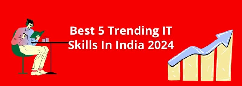 What are the best 5 Trending IT Skills In India?
