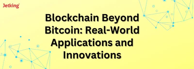 Blockchain Beyond Bitcoin: Real-World Applications and Innov