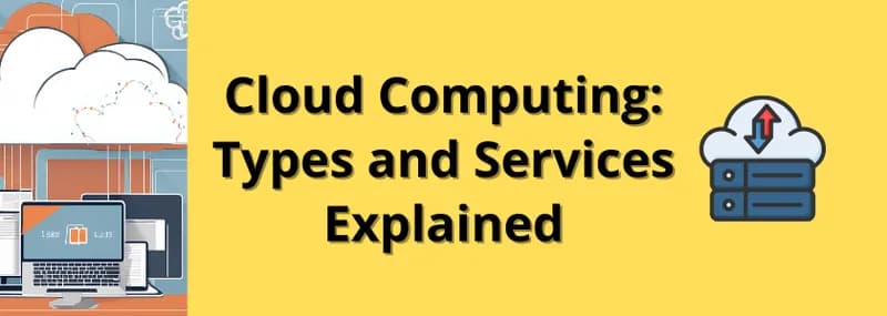 Cloud Computing: Types and Services Explained