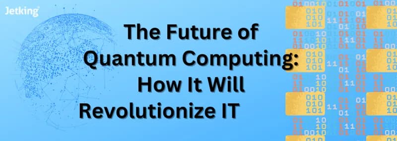 Future of Quantum Computing: How It Will Revolutionize IT