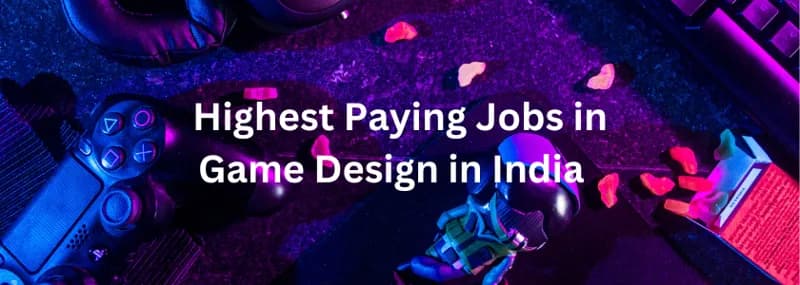 Highest Paying Jobs in Game Design in India