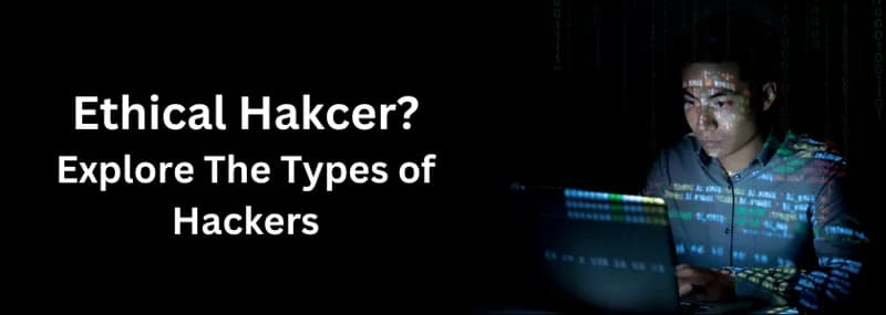 What is Ethical Hacking? Explore Types of Hackers