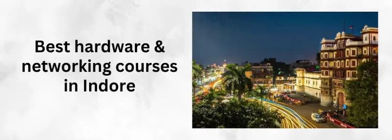 Best hardware & networking courses in Indore