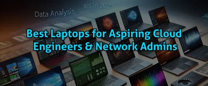 Best Laptops for Aspiring Cloud Engineers & Network Admins