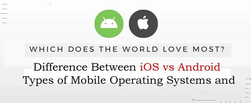 Difference Between iOS vs Android - Types of Mobile Operatin