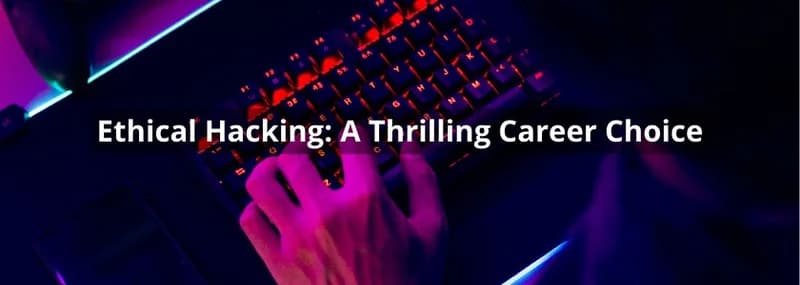 Ethical Hacking A Thrilling Career Choice