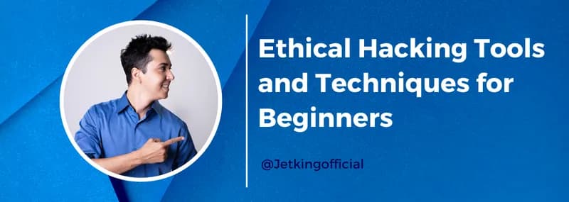 Ethical Hacking Tools and Techniques for Beginners