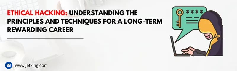 Ethical Hacking: Understanding the Principles and Techniques