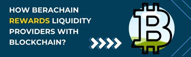 How Berachain Rewards Liquidity Providers with Blockchain?