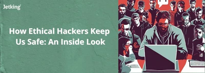 How do ethical hackers keep us safe