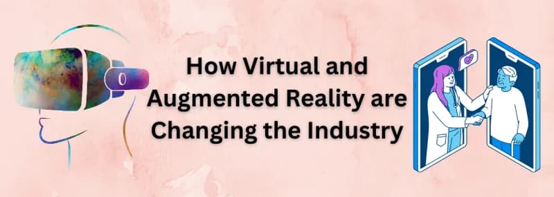 How VR and AR are Changing Industry?