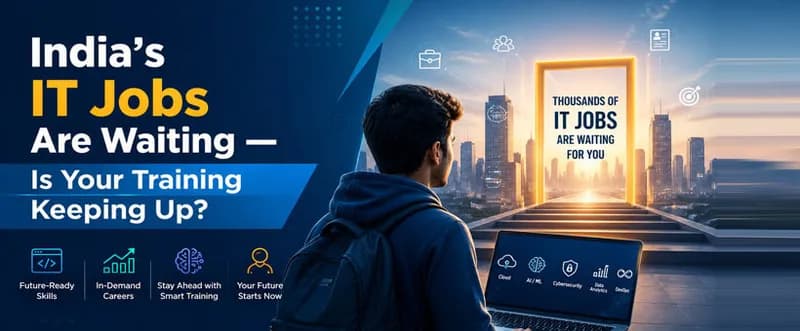 India's IT Jobs Are Waiting — Is Your Training Keeping Up?