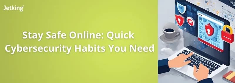 Quick Cybersecurity Habits You Need.