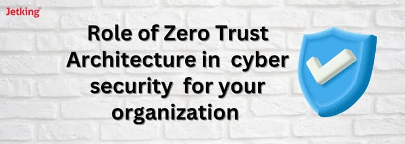 Role of Zero Trust Architecture in cyber security