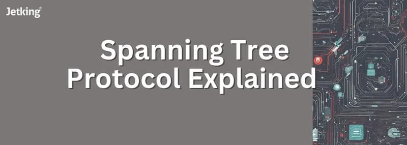 Spanning Tree Protocol Explained: Eliminating Network Loops