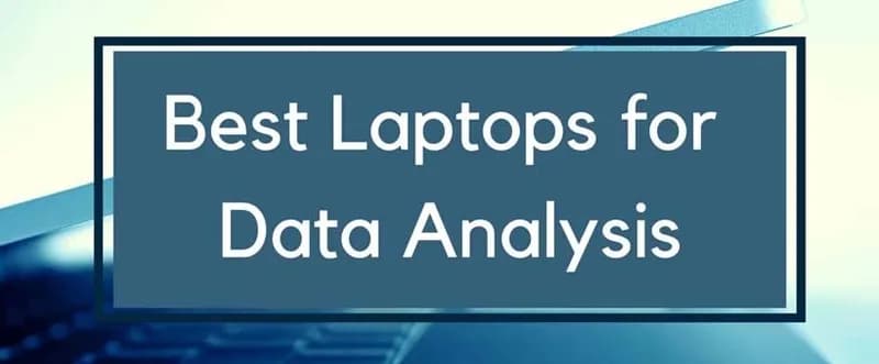 Top 10 Best Laptops for Data Analysis Courses and Jobs