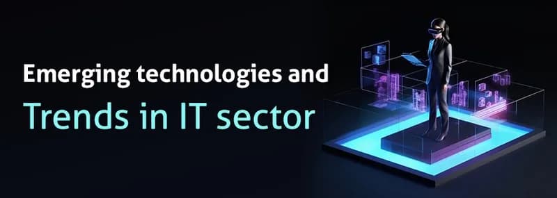 Top 9 Emerging Technologies and Trends in IT sector