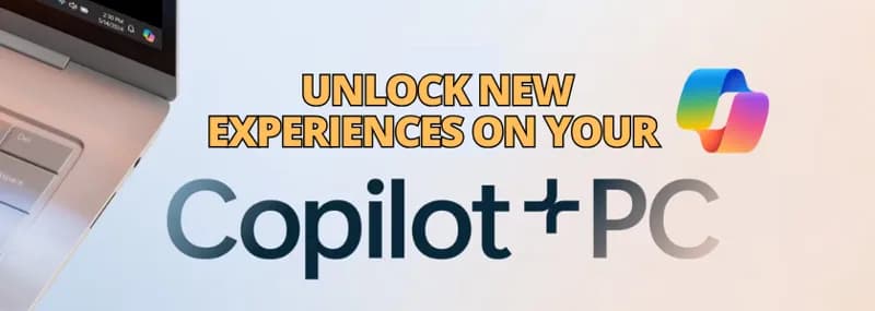 Unlock New Experiences on Your Copilot+ PC