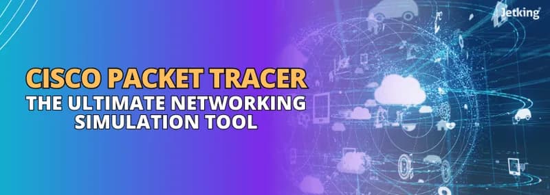 What is cisco packet tracer? The Ultimate Networking Simulat