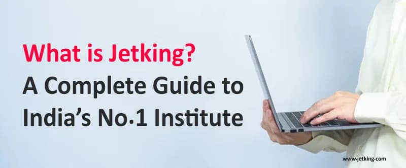 What is Jetking? A Complete Guide to India’s No.1 Institute
